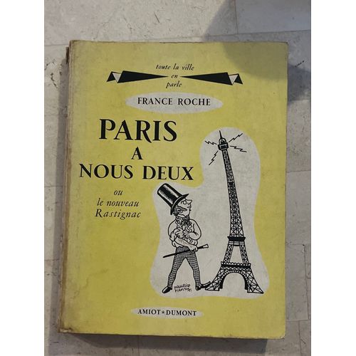 Paris À Nous Deux - Ou Le Nouveau Rastignac - Par France Roche 