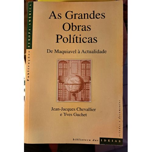 As Grandes Obras Politicas - De Maquiavel À Actualidade - Jean Jacques Chevallier - Yves Guchet