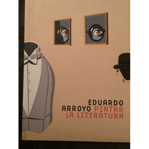Eduardo Arroyo / Pintar La Literatura 