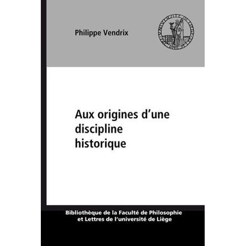 Aux Origines D'une Discipline Historique