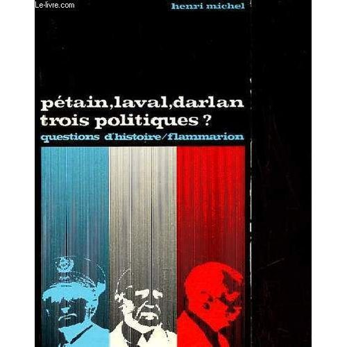 Pétain, Laval, Darlan Trois Politiques ? - Collection Questions D Histoire N°33.