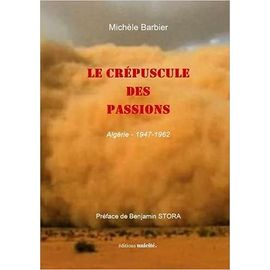 Le Crépuscule Des Passions Algérie 1947-1962