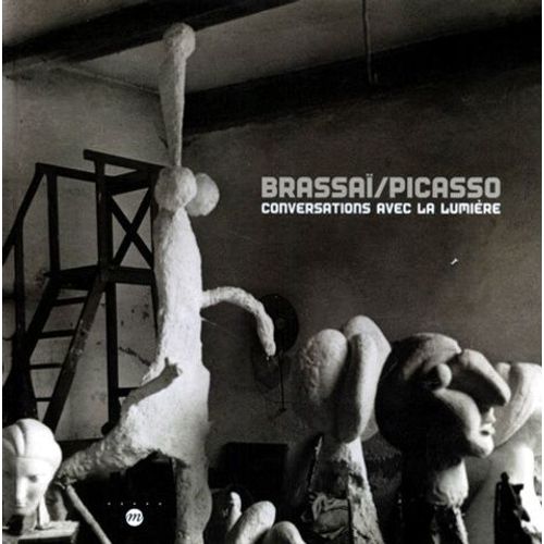 Brassai/Picasso - Conversation Avec La Lumiere