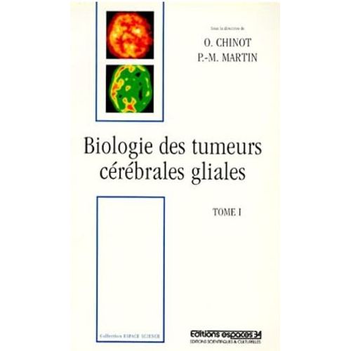 Biologie Des Tumeurs Cerebrales Gliales. Tome 1 Olivier Chinot, Pierre-Marie Martin Broché, 425 Pages Paru Le 2 Mai 1997 Aux Éditions Espaces 34