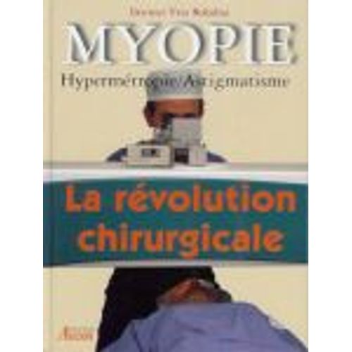 Myopie - Hypermétropie, Astigmatisme, La Révolution Chirurgicale