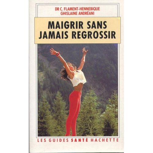Maigrir Sans Jamais Regrossir