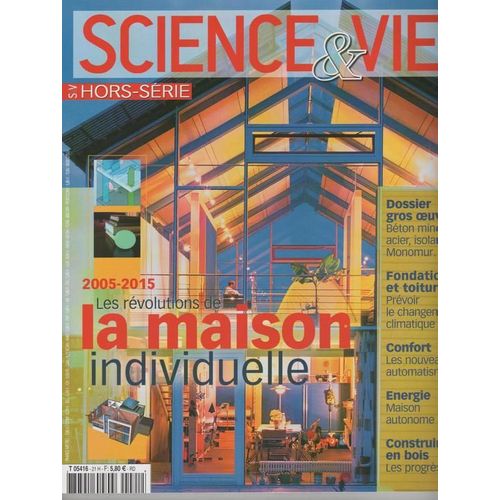 Science & Vie Hors-Série N° 21 : "2005-2015 : Les Révolutions De La Maison Individuelle"