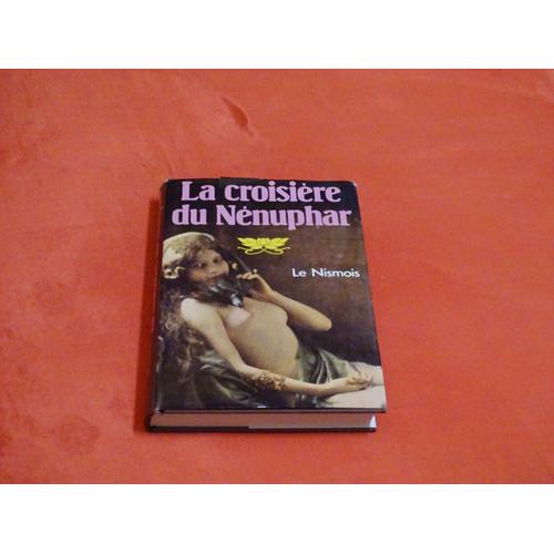 La Croisiere Du Nenuphar . . . Le Nismois Nom De Plume D' Alphonse Momas 1846 - 1933 Écrivain Et Fonctionnaire Français . . . France Loisirs . 1987 .