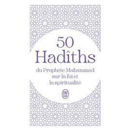 50 Hadîths Du Prophète Muhammad Sur La Foi Et La Spiritualité