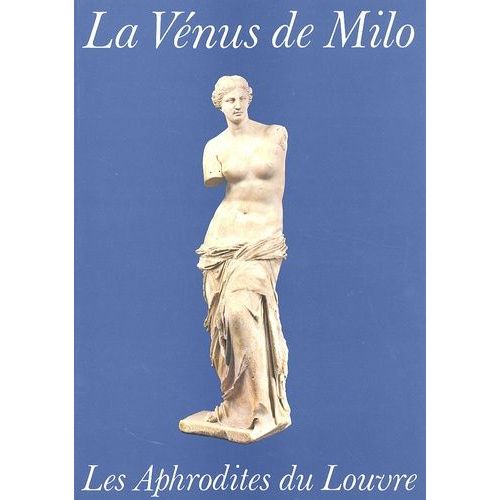 La Vénus De Milo Et Les Aphrodites Du Louvre