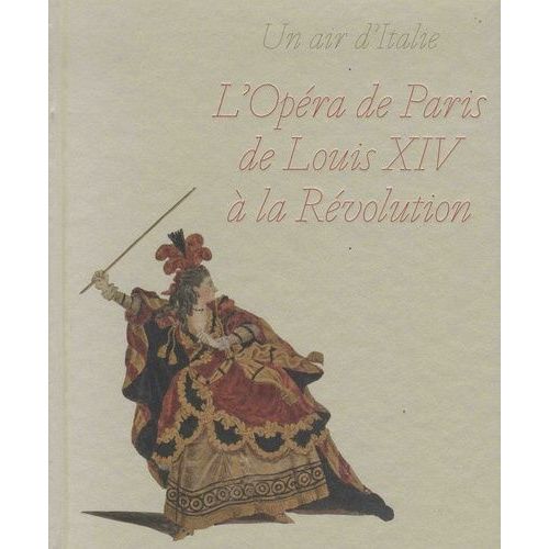Un Air D'italie - L'opéra De Paris De Louis Xiv À La Révolution