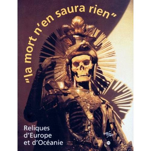 La Mort N'en Saura Rien - Reliques D'europe Et D'oceanie, 12 Octobre 1999 Au 24 Janvier 2000 - Musee National Des Arts D'afrique Et D'oceanie