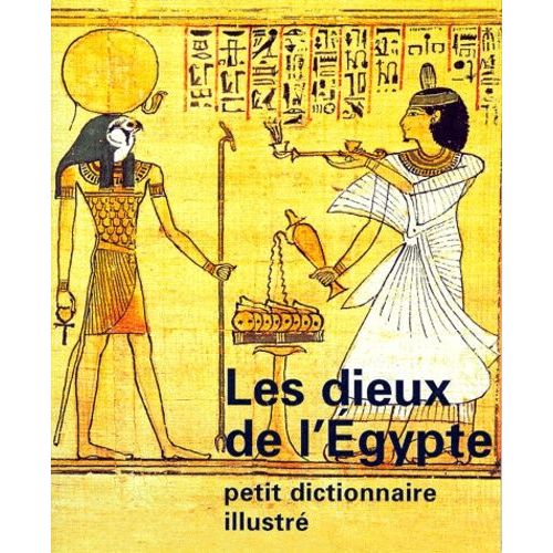 Les Dieux De L'egypte - Petit Dictionnaire Illustre