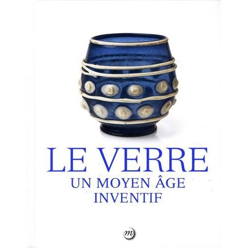 Le Verre - Un Moyen Age Inventif