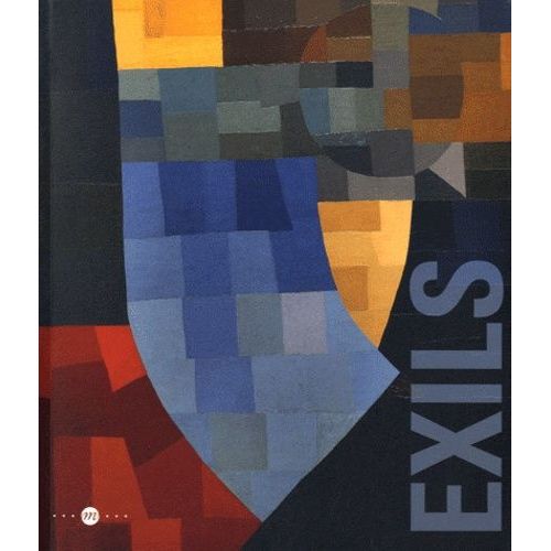 Exils - Réminiscences Et Nouveaux Mondes - 24 Juin-8 Octobre 2012, Biot, Musée National Fernand Léger, Nice, Musée National Marc Chagall, Vallauris, Musée National Pablo Picasso