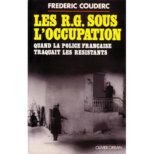 Les Rg Sous L'occupation - Quand La Police Française Traquait Les Résistants