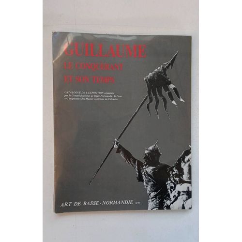 Guillaume Le Conquérant Et Son Temps. Catalogue De L'exposition Art De Basse-Normandie