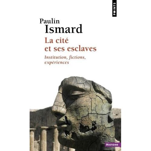 La Cité Et Ses Esclaves - Institution, Fictions, Expériences
