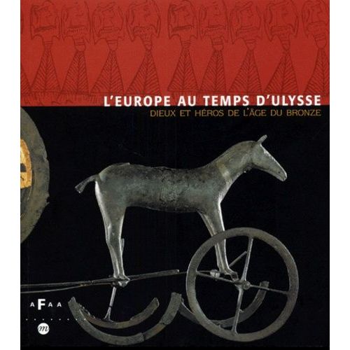 L'europe Au Temps D'ulysse - Dieux Et Heros De L'age Du Bronze