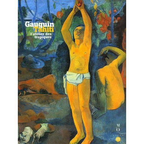 Gauguin Tahiti - L'atelier Des Tropiques, Paris, Galeries Nationales Du Grand Palais, 30 Septembre 2003, 19 Janvier 2004