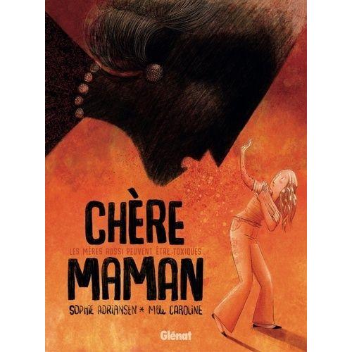 Chère Maman - Les Mères Aussi Peuvent Être Toxiques