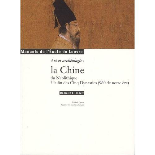 La Chine Du Néolithique À La Fin Des Cinq Dynasties (960 De Notre Ère) - Art Et Archéologie