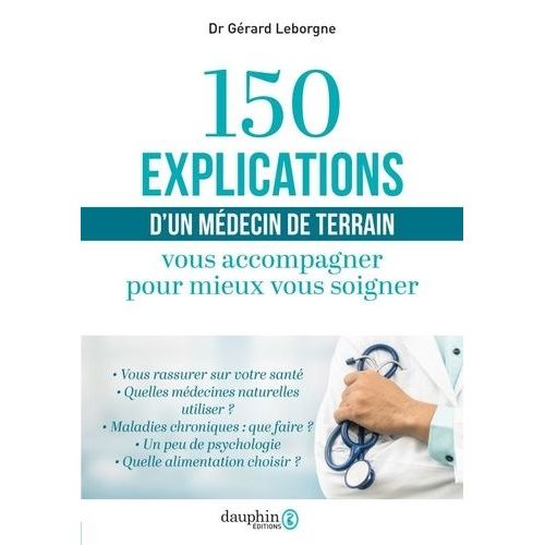 150 Explications D'un Médecin De Terrain - Vous Accompagner Pour Mieux Vous Soigner