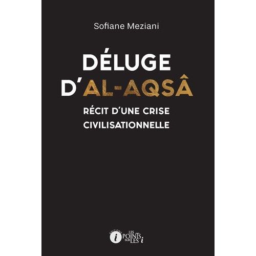 Déluge D'al-Aqsâ - Récit D?Une Crise Civilisationnelle