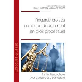 Regards Croisés Autour Du Désistement En Droit Processuel