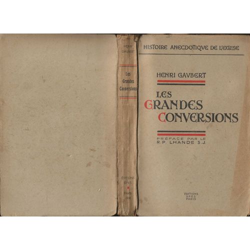 Les Grandes Conversions ( Saint Paul, Saint Augustin, Ignace De Loyola, Henri Iv, Blaise Pascal, Turenne, Abbé De Rancé, Louise De La Vallière, Ratisbonne)