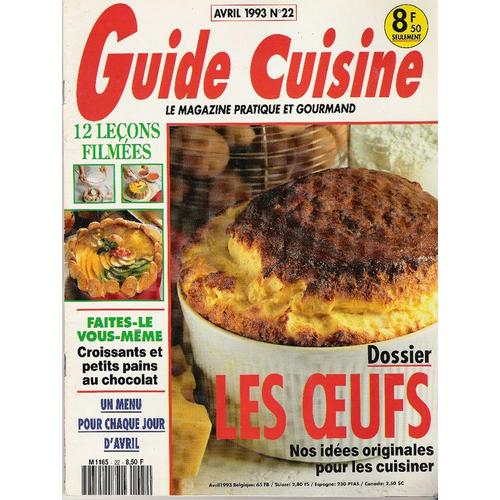 Guide Cuisine  N° 22 : Les Oeufs : Nos Idées Originales Pour Les Cuisiner