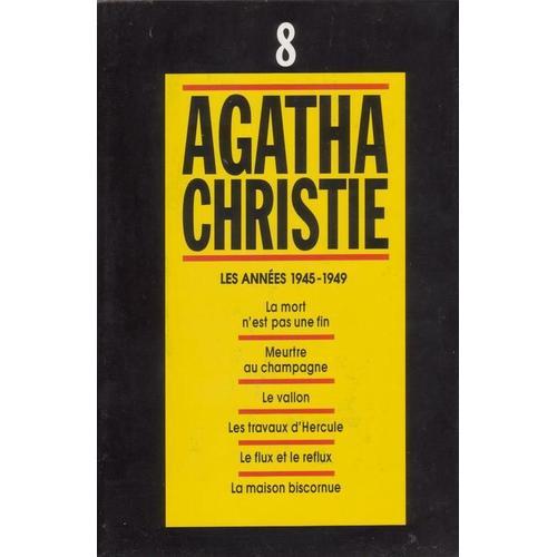 Agatha Christie, Tome 8, Les Années 1945-1949 : La Mort N'est Pas Une Fin, Meurtre Au Champagne, Le Vallon, Les Travaux D'hercule, Le Flux Et Le Reflux, La Maison Biscornue