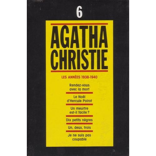 Agatha Christie, Tome 6, Les Années 1938-1940 : Rendez-Vous Avec La Mort, Le Noël D'hercule Poirot, Un Meutre Est-Il Facile ?, Dix Petits Nègres, Un, Deux, Trois, Je Ne Suis Pas Coupable