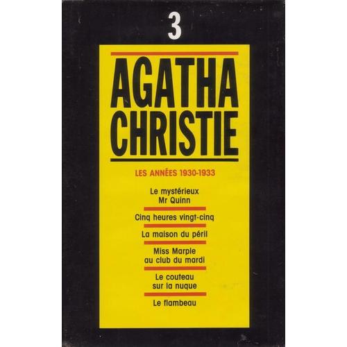 Agatha Christie, Tome 3, Les Années 1930-1933, Le Mystérieux Mr Quinn, Cinq Heures Vingt-Cinq, La Maison Du Péril, Miss Marple Au Club Du Mardi, Le Couteau Sur La Nuque, Le Flambeau