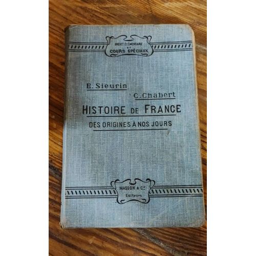 Histoire De France. Des Origines À Nos Jours. E.Sieurin. C.Chabert. 1908 . 3eime Édition.