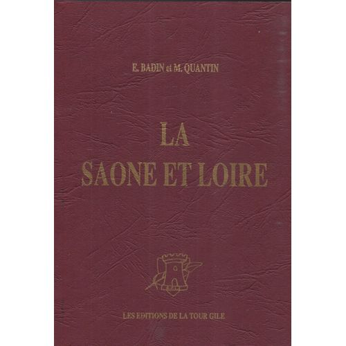 La Saône Et Loire - E. Badin - M. Quantin - Les Éditions De La Tour Gile 1990