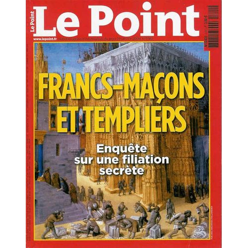 Le Point  N° 1740 : Francs-Maçons Et Templiers : Enquête Sur Une Filiation Secrète