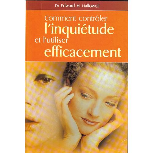 Comment Controler L' Inquietude Et L' Utiliser Efficacement