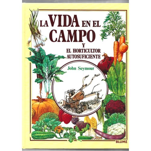 Gu¡A Práctica Ilustrada. Vida Campo Y Horticultor Autosuficiente John Seymour