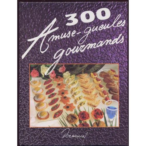 300 Amuse-Gueules Gourmands