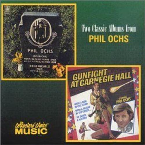 Two Classic Albums From Phil Ochs : Rehersals For Retirement & Gunfight At Carnegie Hall