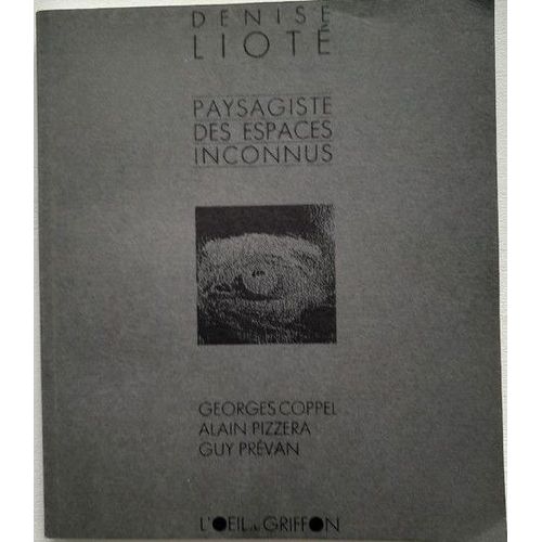 Denise Lioté : Paysagiste Des Espaces Inconnus, De Georges Coppel , Alain Pizerra Guy Prévan, Paru Le : 01/01/1991éditeur Oeil Du Griffon