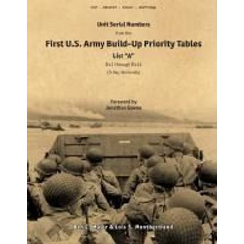 Unit Serial Numbers From The "First U.S. Army Build-Up Priority Tables, List A, D+1 Through D+14" D-Day (Normandy) - Top Secret - Bigot Neptune