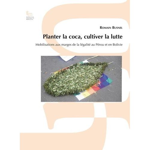 Au Nom De La Coca - Mobilisations Aux Marges De La Légalite Au Pérou Et En Bolivie