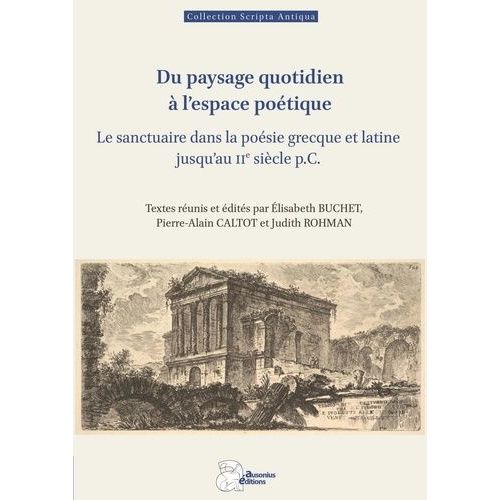 Du Paysage Quotidien À L'espace Poétique - Le Sanctuaire Dans La Poésie Grecque Et Latine Jusqu'au Iie Siècle P.C