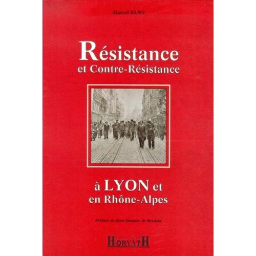 Resistance Et Contre-Resistance A Lyon Et En Rhone-Alpes