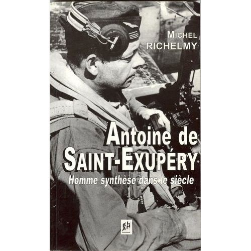 Antoine De Saint-Exupéry - Homme-Synthèse Dans Le Siècle