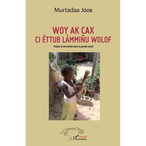 Woy Ak Cax Ci Ëttub Làmmiñu Wolof - Poésie Et Devinettes Dans La Pensée Wolof, Édition En Wolof