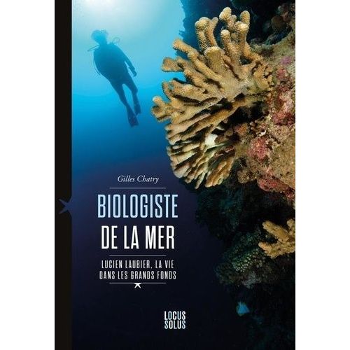 Biologiste De La Mer - Lucien Laubier, La Vie Dans Les Grands Fonds