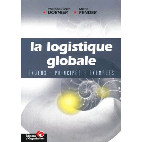 La Logistique Globale - Enjeux, Principes, Exemples